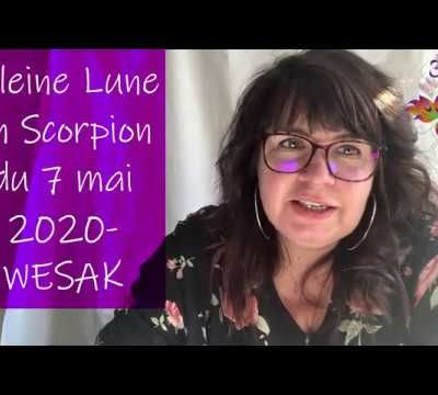 Pleine Lune en Scorpion du 7 Mai 2020- Pleine Lune du Wesak