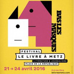 Le Livre à Metz : Festival du 21 au 24 avril 2016.