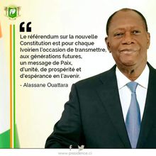 Alassane Ouattara: Le Référendum sur la nouvelle Constitution est pour chaque Ivoirien l'occasion de transmettre aux générations futures un message de Paix, d'unité,de prospérité,et d'espérance en l'avenir.