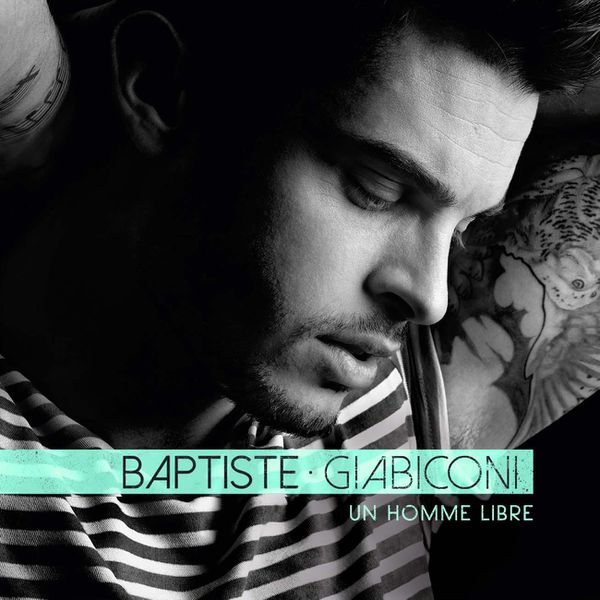 [CONCOURS] Baptiste Giabiconi : gagnez votre album &quot;Un homme libre&quot; ! 