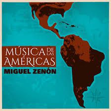 MIGUEL ZENON : « Musica de las americas »