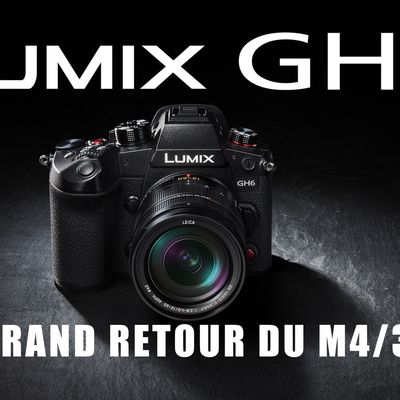 Panasonic Lumix GH6 : le grand retour du M4/3 (+ Vidéo)