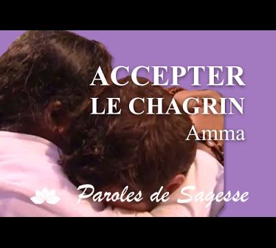 ACCEPTER LA CHAGRIN - Paroles de Sagesse (Amma)