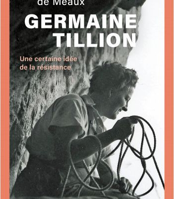 Germaine Tillion - Une certaine idée de la Résistance de Lorraine de Meaux - Date de parution : 30 mai 2024