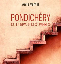 Pondichery ou le rivage des ombres de Anne Vantal