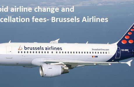 How to avoid airline change and cancellation fees- Brussels Airlines