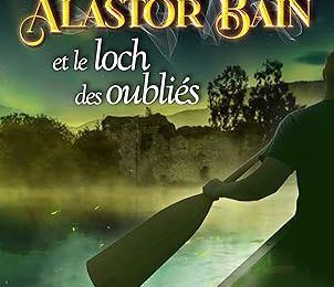 #715 Alastor Bain et le loch des oubliés : une histoire en Ecosse #4 by Mélanie Guertau