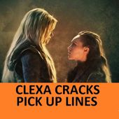 [Top 40] Clexa Pick Up Lines. " All Pick Up Lines