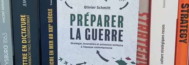 Préparer la Guerre – Stratégie, innovation et puissance à l’époque contemporaine, d’Olivier Schmitt
