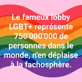 Le fameux lobby LGBT+ représente 750′000′000 de personnes dans le monde, n'en déplaise à la fachosphère.