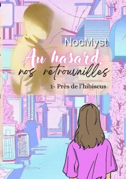 #893 Au hasard, nos retrouvailles: 1- près de l'hibiscus by NocMyst
