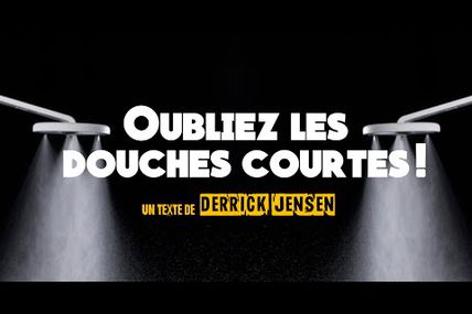 Visionnez "Oubliez les douches courtes" de Derrick Jensen!  