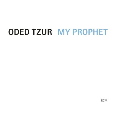 ODED TZUR: MY PROPHET (ECM RECORDS) SORTIE LE 7/06/2024