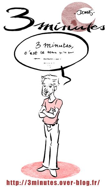 Que peut on faire en trois minutes? Retrouvez ici, dans les mois qui viennent, des dessins disséminés au préalable dans la blogosphère ...