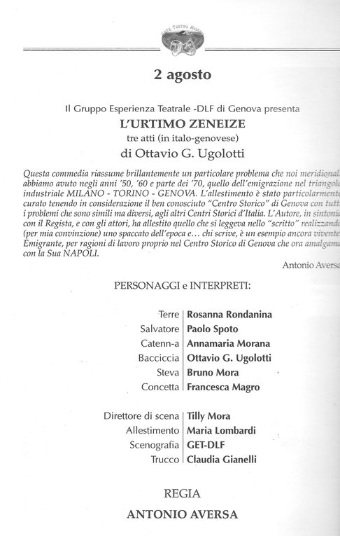 Prima rappresentazione: luglio 1973 – Genova, Teatro San Fruttuoso.
54° Rappresentazione: Festival di Miserno (Napoli luglio 2002 – Premio miglior autore)
Scontro generazionale tra genitori e figli “nordisti”  con la complicazione dell'immig