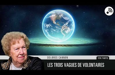 Dolores Cannon, ''Les 3 vagues de volontaires et la nouvelle Terre''