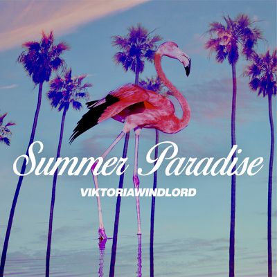 #MUSIQUE - SUMMER PARADISE - NEW SINGLE - VIKTORIA WINDLORD ! 