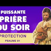🙏 PUISSANTE PRIÈRE du SOIR pour DORMIR 🙏 PSAUME 91 PROTECTION DIVINE