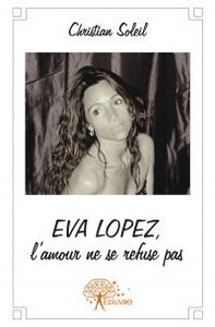 Christian Soleil publie &quot;Eva Lopez, l'amour ne se refuse pas&quot;