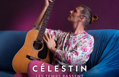 #MUSIQUE - Célestin est de retour avec le single - Les Temps Passent !