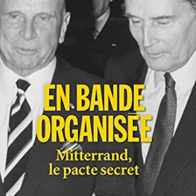 En bande organisée: Mitterrand, le pacte secret