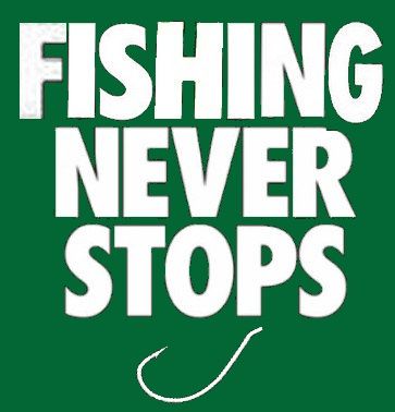 FISHING NEVER STOPS 