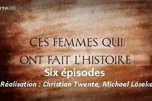 Ces femmes qui ont fait l’histoire (6 épisodes)