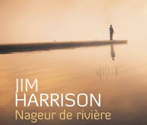 Lecture de mars: "Le nageur de rivière" Jim Harrison