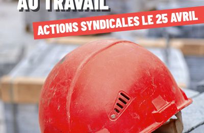 25/04/2024 : JOURNÉE MONDIALE DE LA SÉCURITÉ ET DE LA SANTÉ AU TRAVAIL.