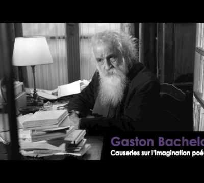 Bachelard : Causeries sur l'imagination poétique