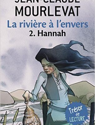 La rivière à l'envers : Hannah - Jean Claude MOURLEVAT