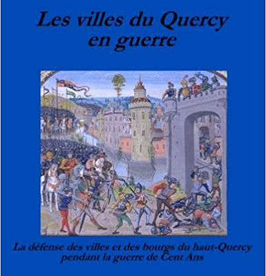 Bibliothèque historique : "Les villes du Quercy en guerre: La défense des villes et des bourgs du Haut-Quercy pendant la guerre de Cent Ans" (2015) de  Nicolas Savy