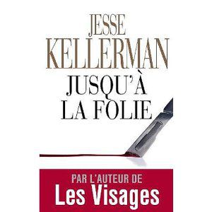 Jusqu'à la folie, le dernier roman de Jesse Kellerman