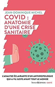 Coronavirus, 12 points pour sortir de l'hypnose et résumé du livre de Jean-Dominique Michel, Covid, anatomie d'une crise sanitaire