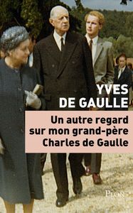Note de lecture-Yves de Gaulle-Un autre regard sur mon grand-père Charles de Gaulle