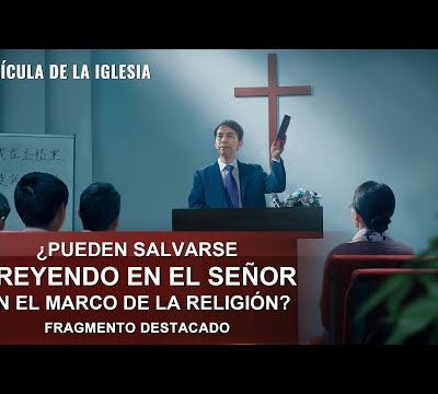 Escenas de película evangélica: ¿Pueden salvarse creyendo en el Señor en el marco de la religión?