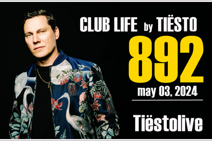 Club Life by Tiësto 892 - may 03, 2024