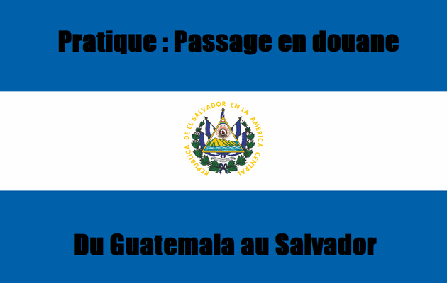 Pratique : Passage en douane du Salvador