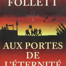 Le Siècle, tome 3 : Aux portes de l’éternité, de Ken Follett (440)