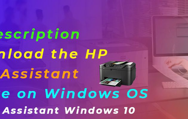 Brief Description To Download the HP Printer Assistant Software on Windows OS