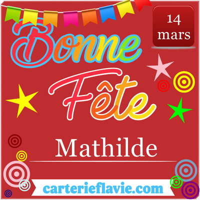 14 mars, bonne fête à Mathilde