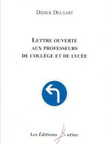 LETTRE OUVERTE AUX PROFESSEURS DE COLLÈGE ET DE LYCÉE de Didier Delsart