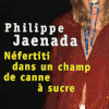 Nefertiti dans un champ de canne à sucre- Philippe Jaenada