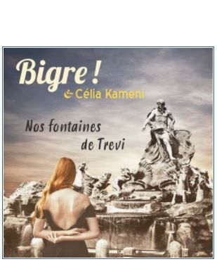 Bigre ! & Célia Kameni • Nos fontaines de Trevi