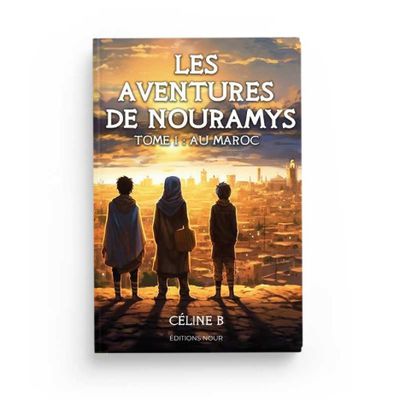 Plongez dans "Les Aventures de Nouramys Tome 1: Au Maroc" [Un Roman Captivant pour la Jeunesse Musulmane]