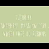 tutoriel rangement masking tape, washi tape ou rubans