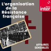 L'organisation de la Résistance française : un podcast à écouter en ligne | France Inter