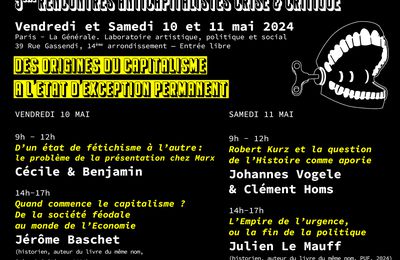 Paris - 5ème Rencontres Anticapitalistes Crise & Critique les 10 et 11 mai 2024 : Des origines du capitalisme à l'état d'exception permanent, avec Jérôme Baschet, Johannes Vogele, Cécile & Benjamin, Julien Le Mauff et Clément Homs