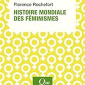 Histoire mondiale des féminismes - Florence Rochefort