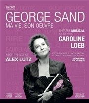 george sand, ma vie, son oeuvre, caroline loeb nous parle de la complexité d'être une artiste à part entière et une femme d'aujourd'hui